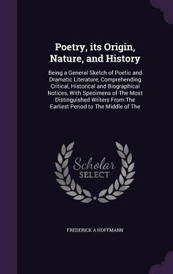 Poetry, its Origin, Nature, and History: Being ... 1346655510 Book Cover