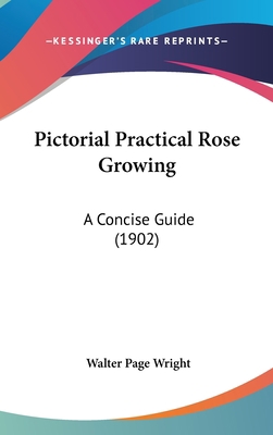 Pictorial Practical Rose Growing: A Concise Gui... 1437187439 Book Cover