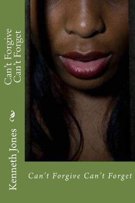 Can't Forgive Can't Forget 1725149761 Book Cover