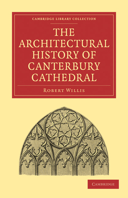 The Architectural History of Canterbury Cathedral 1108023088 Book Cover