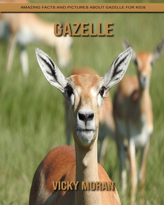 Gazelle: Amazing Facts and Pictures about Gazelle for Kids