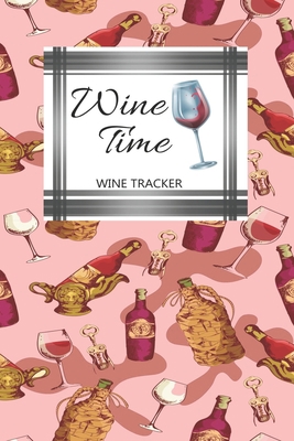 Wine Tracker: Wine Time Favorite Wine Tracker A... 1698328060 Book Cover