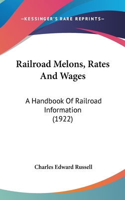 Railroad Melons, Rates And Wages: A Handbook Of... 1437248462 Book Cover