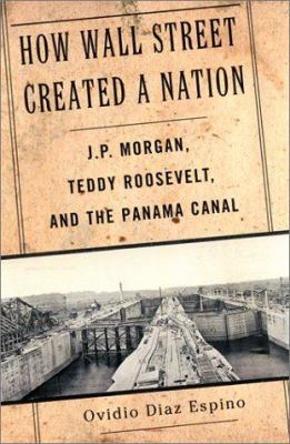 How Wall Street Created a Nation: J.P. Morgan, ... 1568581963 Book Cover