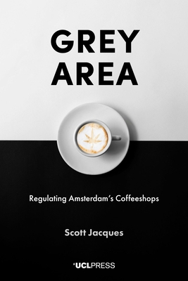 Grey Area: Regulating Amsterdam's Coffeeshops 178735590X Book Cover