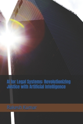 AI for Legal Systems: Revolutionizing Justice w... B0F53Z9NG5 Book Cover