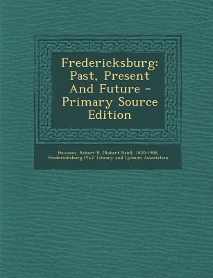 Fredericksburg: Past, Present and Future 1294063987 Book Cover
