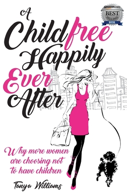 A Childfree Happily Ever After: Why more women ... 0648137260 Book Cover