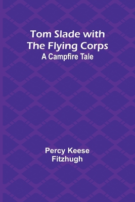 Tom Slade with the Flying Corps: A Campfire Tale 9357953280 Book Cover