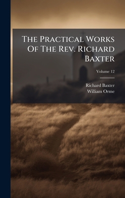 The Practical Works Of The Rev. Richard Baxter 1024817830 Book Cover