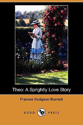 Theo: A Sprightly Love Story (Dodo Press) 1409932990 Book Cover