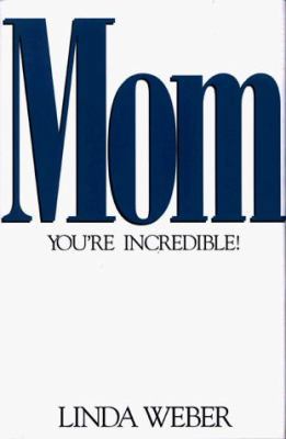 Mom, You're Incredible 080541665X Book Cover