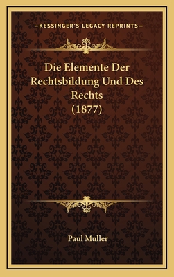 Die Elemente Der Rechtsbildung Und Des Rechts (... [German] 1168611253 Book Cover