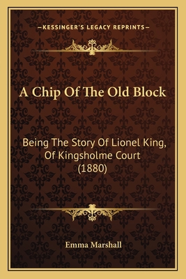 A Chip Of The Old Block: Being The Story Of Lio... 1165262150 Book Cover