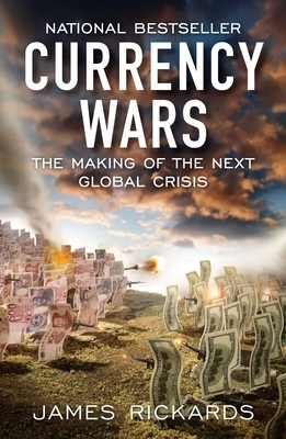 Currency Wars: The Making of the Next Global Cr... 1591845564 Book Cover