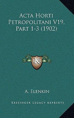 Acta Horti Petropolitani V19, Part 1-3 (1902) [Russian] 1168238544 Book Cover
