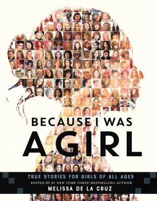 Because I Was a Girl: True Stories for Girls of... 1250211697 Book Cover