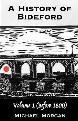 A History of Bideford: Volume 1 (Before 1800) B0DF55BHLR Book Cover