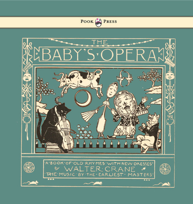 The Baby's Opera - A Book of Old Rhymes with Ne... 144469975X Book Cover