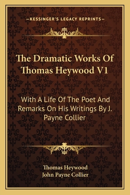 The Dramatic Works Of Thomas Heywood V1: With A... 1163129739 Book Cover