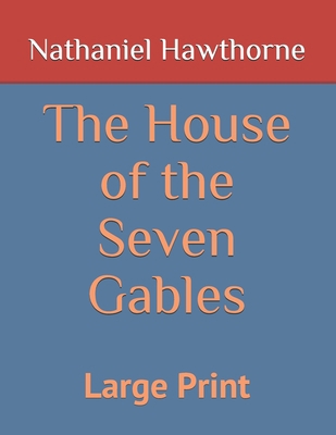 The House of the Seven Gables: Large Print B08FPB361K Book Cover