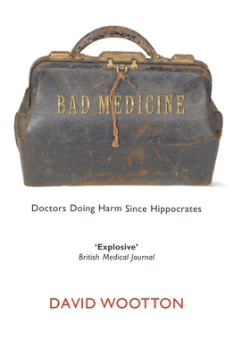 Bad Medicine : Doctors Doing Harm since Hippocr... 0199212791 Book Cover
