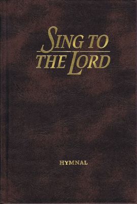 Sing to the Lord: Hymnal (Brown) 0834193973 Book Cover