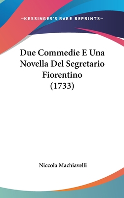 Due Commedie E Una Novella Del Segretario Fiore... 110415756X Book Cover