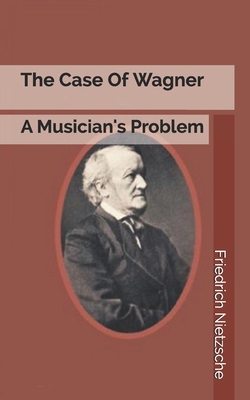 The Case Of Wagner: A Musician's Problem 1672325455 Book Cover