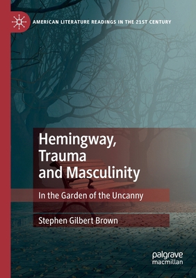 Hemingway, Trauma and Masculinity: In the Garde... 3030192326 Book Cover