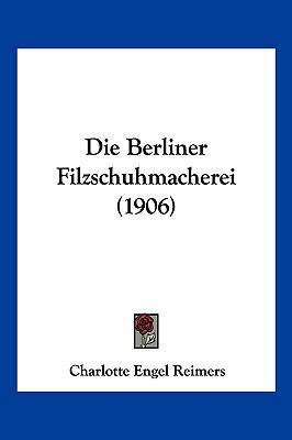 Die Berliner Filzschuhmacherei (1906) [German] 1161071067 Book Cover