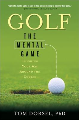 Golf: The Mental Game: Thinking Your Way Around... 1581826494 Book Cover