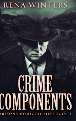 Crime Components (Arizona Homicide Files Book 1) 1034863487 Book Cover