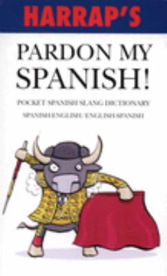 Harrap's Pardon My Spanish! 2007 0245607854 Book Cover