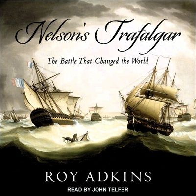 Nelson's Trafalgar: The Battle That Changed the... B08ZBJFSRZ Book Cover