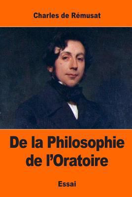 De la Philosophie de l'Oratoire [French] 1544641265 Book Cover