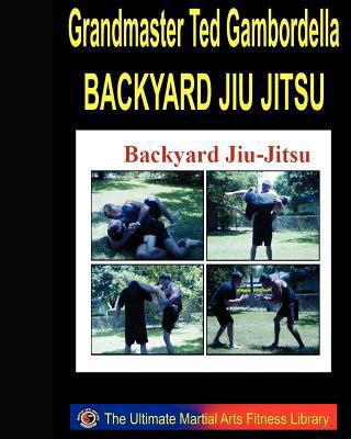 Backyard Jiu Jitsu: Taking Your Jiu Jitsu To Th... 1441400060 Book Cover