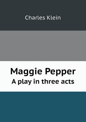 Maggie Pepper a Play in Three Acts 5518437803 Book Cover