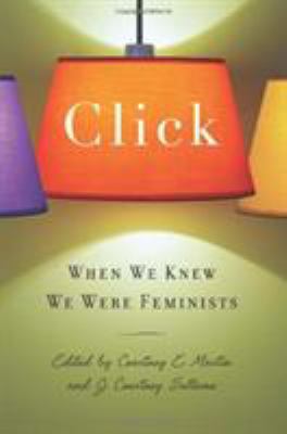 Click: When We Knew We Were Feminists 1580052851 Book Cover