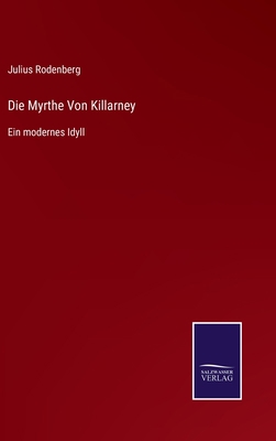Die Myrthe Von Killarney: Ein modernes Idyll [German] 3752541717 Book Cover
