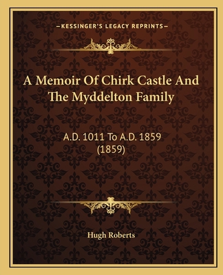 A Memoir Of Chirk Castle And The Myddelton Fami... 1165889714 Book Cover
