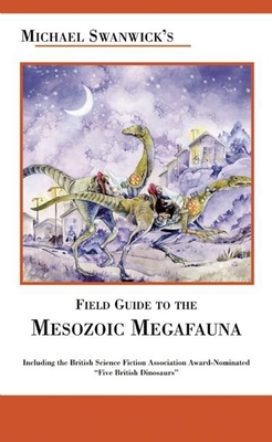 Michael Swanwick's Field Guide to the Mesozoic ... 1892391139 Book Cover