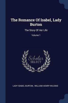The Romance Of Isabel, Lady Burton: The Story O... 137728820X Book Cover