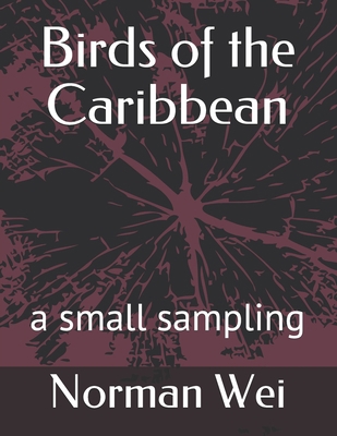 Birds of the Caribbean: a small sampling 1712645617 Book Cover