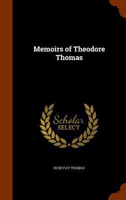 Memoirs of Theodore Thomas 1345133936 Book Cover