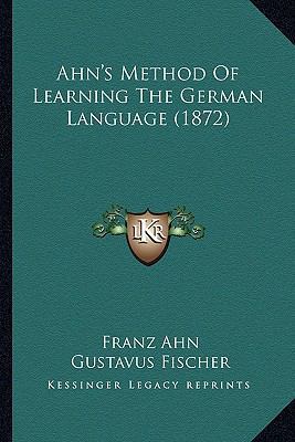 Ahn's Method Of Learning The German Language (1... 1164561561 Book Cover