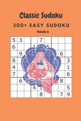 Classic Sudoku: 300+ Easy sudoku Volume 6 B086Y4FSTS Book Cover