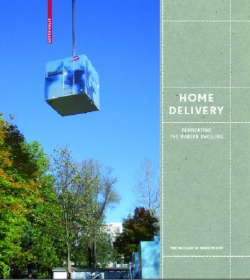 Home Delivery: Fabricating the Modern Dwelling 3764388625 Book Cover