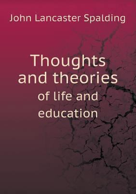 Thoughts and theories of life and education 5518521812 Book Cover