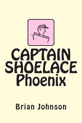 CAPTAIN SHOELACE Phoenix 146993454X Book Cover